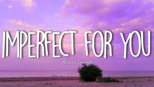 متن و ترجمه آهنگ ​imperfect for you از Ariana Grande